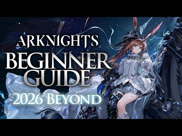 The Arknights Beginners Guide 2026 and Beyond