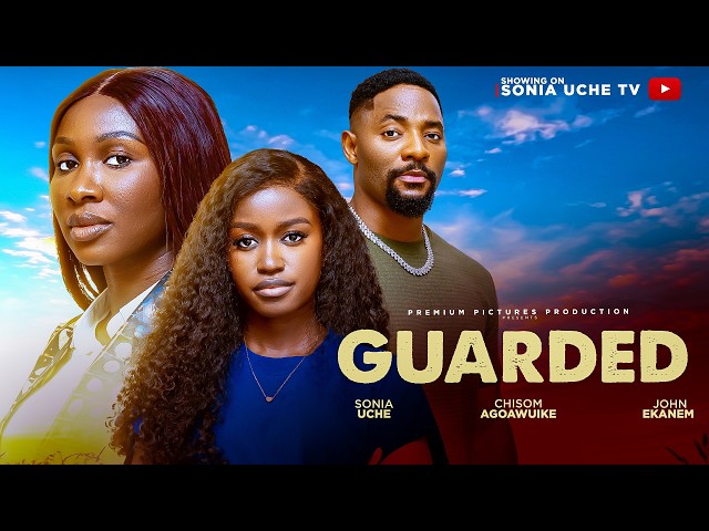 GUARDED - SONIA UCHE, JOHN EKANEM, CHISOM AGOAWUIKE 2026 LATEST NIGERIAN MOVIE