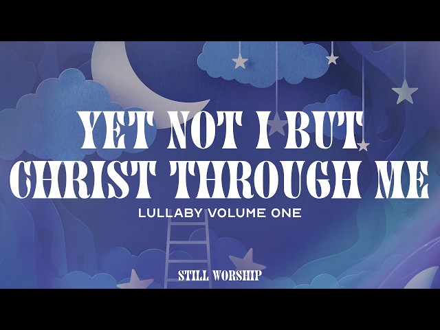 No yo, sino Cristo en mí - Integrity's Still Worship & Rivers of Mercy (Canción de cuna, Vol. 1)