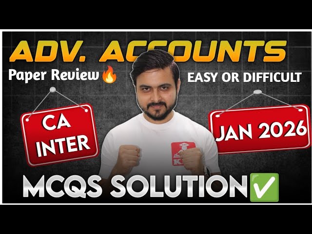 ADVANCED ACCOUNTS - MCQs Solution CA Inter January 2026 Paper Review 