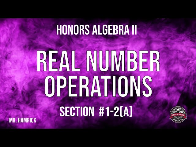 Honors Algebra II Section 1-2(a) "Real Number Operations"
