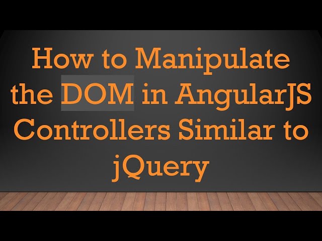 How to Manipulate the DOM in AngularJS Controllers Similar to jQuery