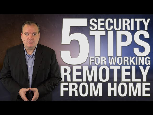 Security Awareness Quick Tip: 5 Security Tips for Working Remotely from Home