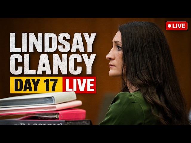 LIVE: Lindsay Clancy Trial Day 17 | Latest Testimony & Courtroom Proceedings