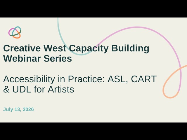 Capacity Building Webinar: Accessibility in Practice: ASL, CART & UDL for Artists
