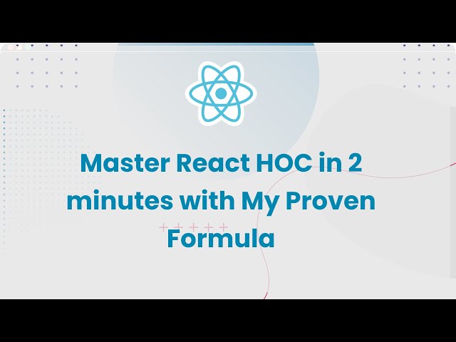 Master React HOC in 2 minutes with My Proven HOC Formula