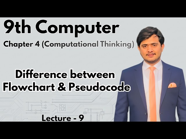 Differentiating Flowcharts and Pseudocode | 9th Computer - Chapter 4 - Lec 9