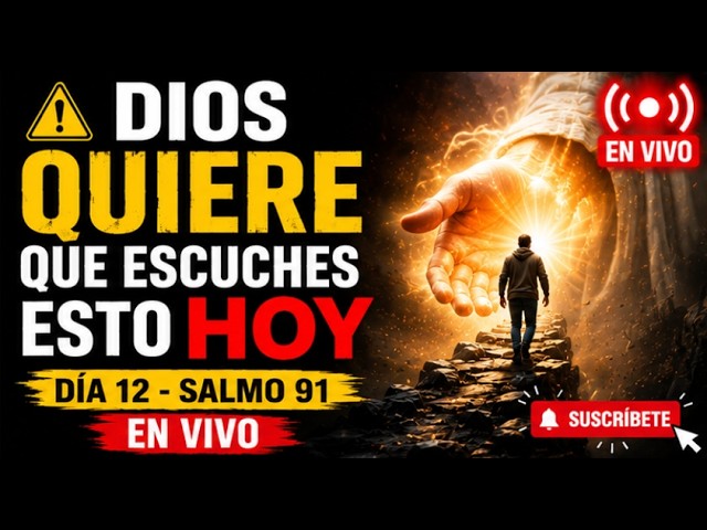 ⚠️ DIOS QUIERE QUE ESCUCHES ESTO HOY | DÍA 12 - SALMO 91 EN VIVO