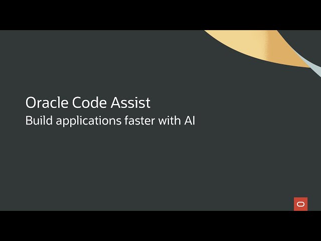 Oracle Code Assist -  Build applications faster with AI