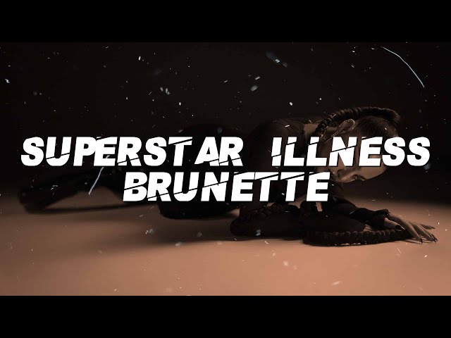 BRUNETTE  - SUPERSTAR ILLNESS (Lyrics)