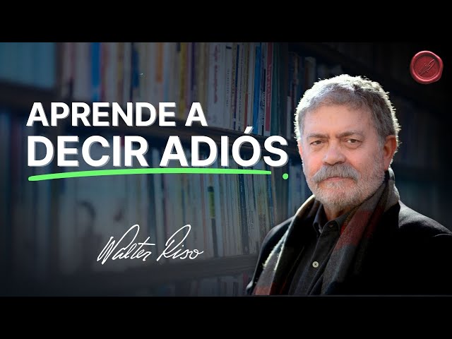 Soltar, desapegarse y dejar ir - Walter Riso | Oficial