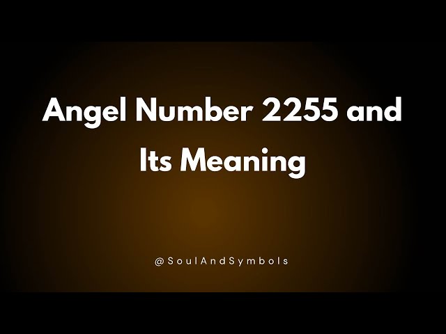 Angel Number 2255 and Its Meaning | Seeing 2255? 🌟