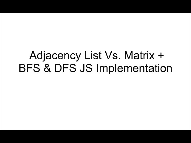 21- Adjacency List Vs. Matrix + BFS & DFS JS Implementation
