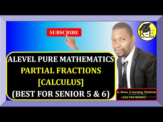 005 – ALEVEL PURE MATHEMATICS| PARTIAL FRACTIONS | FOR SENIOR 5 & 6