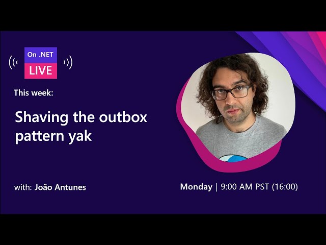On .NET Live: Shaving the outbox pattern yak