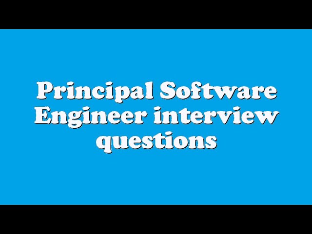 Principal Software Engineer interview questions