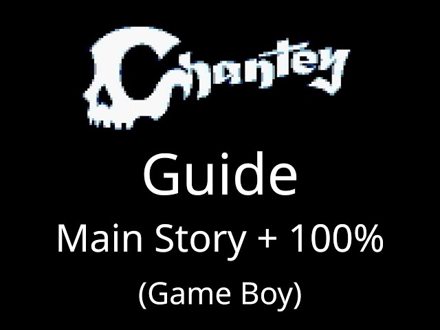 100% Guide for "Chantey" (Game Boy) + Spoiler-Free Main Story