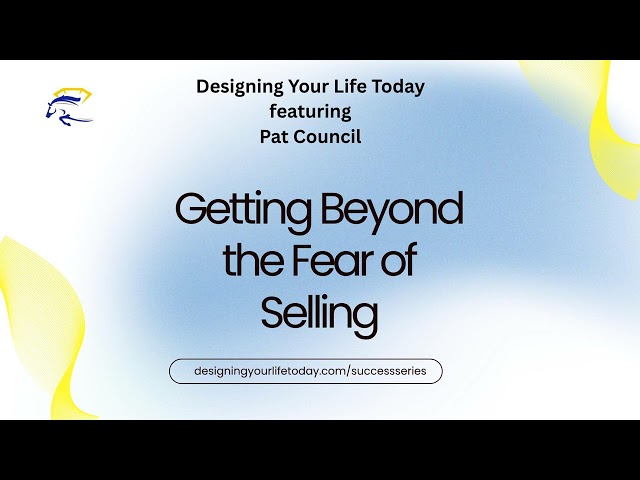 Getting Beyond the Fear of Selling