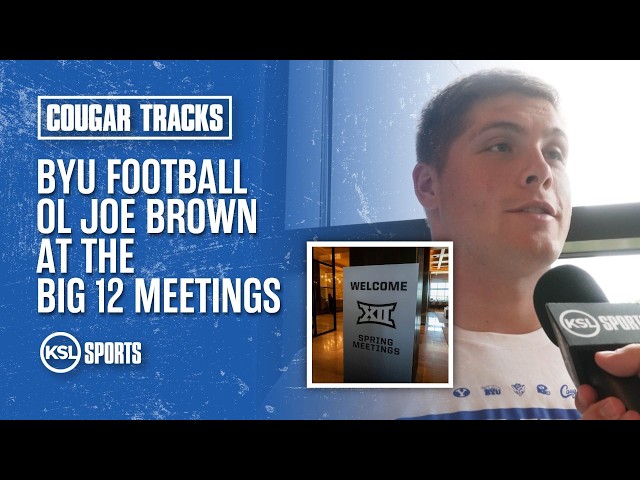 Inside the Big 12 Meetings with BYU Football OL Joe Brown
