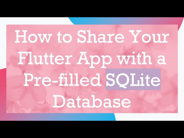 How to Share Your Flutter App with a Pre-filled SQLite Database
