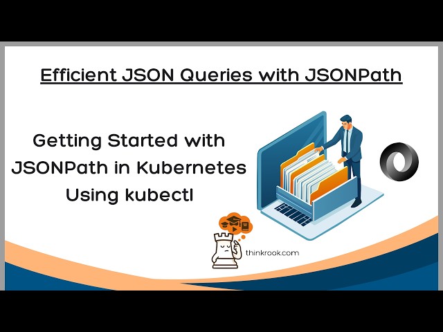 JSONPath in Kubernetes Using kubectl |ThinkRook