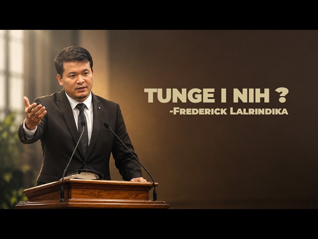 TUNGE I NIH❓ - FREDERICK LALRINDIKA | Sermon