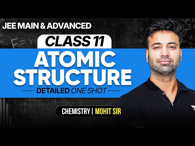 Atomic Structure Detailed One Shot | JEE Main & Advanced