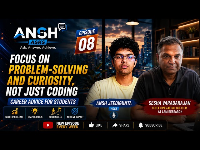 ANSH ASKS – Episode 8 | Focus on problem-solving and curiosity, not just coding | Sesha Varadarajan