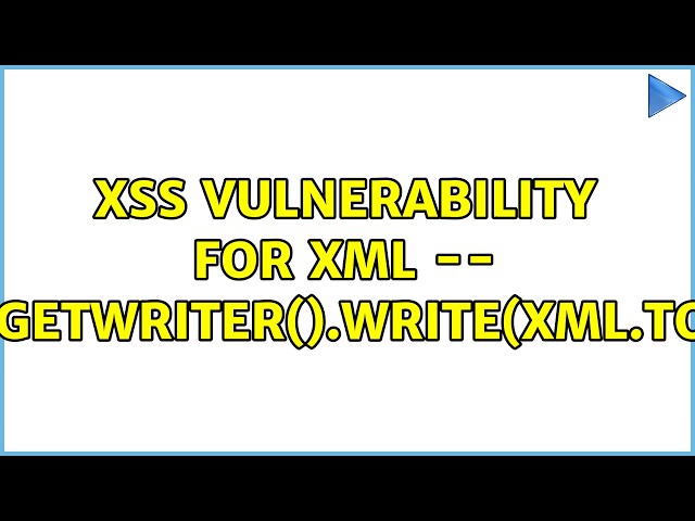 XSS VULNERABILITY FOR XML -- response.getWriter().write(xml.toString()); (3 Solutions!!)