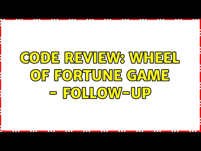 Code Review: Wheel of Fortune game - follow-up (2 Solutions!!)