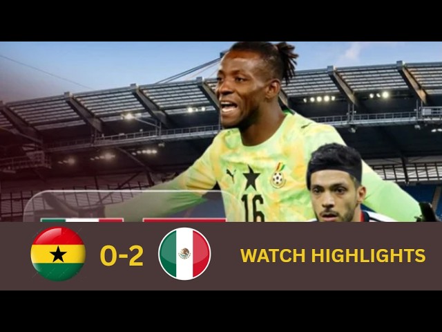 GHANA VS MÉXICO (0-2) - PARTIDO AMISTOSO INTERNACIONAL - GOLES Y RESUMEN