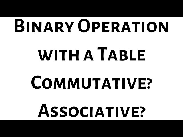 Determine if the Binary Operation Defined by the Table is Commutative and Associative