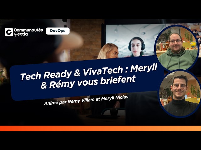 Tech Ready & VivaTech : Meryll & Rémy vous briefent ! [#DevOps]