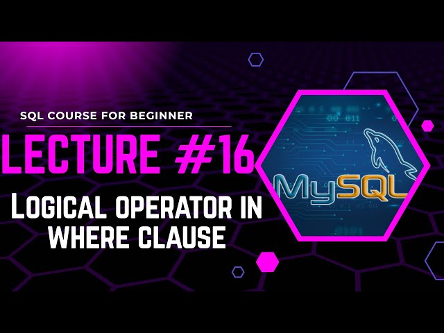 Lecture #16: Logical Operators with WHERE Clause in SQL