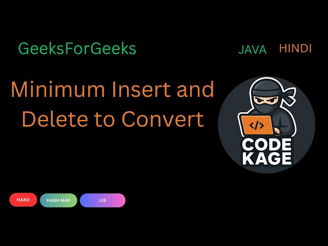 GFG | POTD | Minimum Insert and Delete to Convert | HashMap + LIS + Binary Search | Java | Hindi