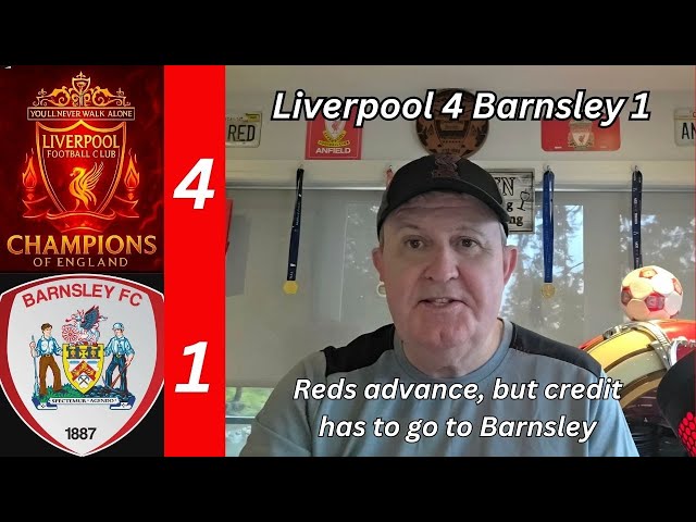 Liverpool 4 Barnsley 1 - Reds advance in hard fought game that was a credit to Barnsley & their fans