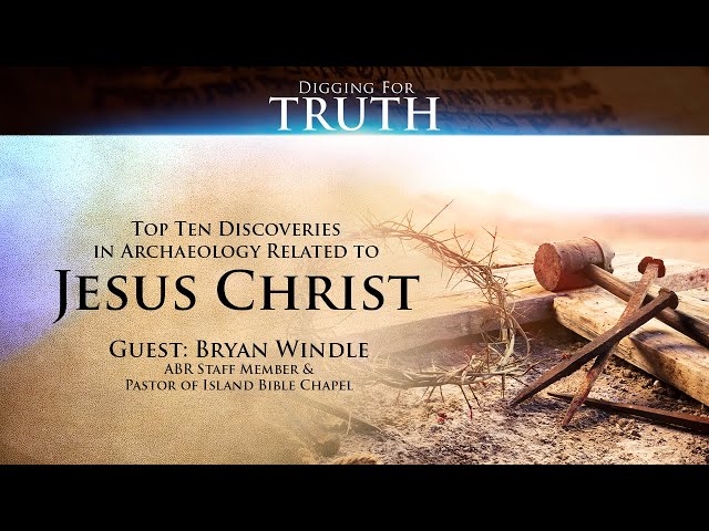 Jesus Christ: The Top Ten Archaeological Discoveries: Digging for Truth Episode 140