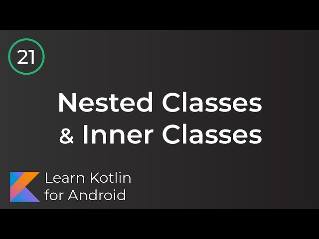 Android Development for Beginners - Nested & Inner Classes Lesson 21