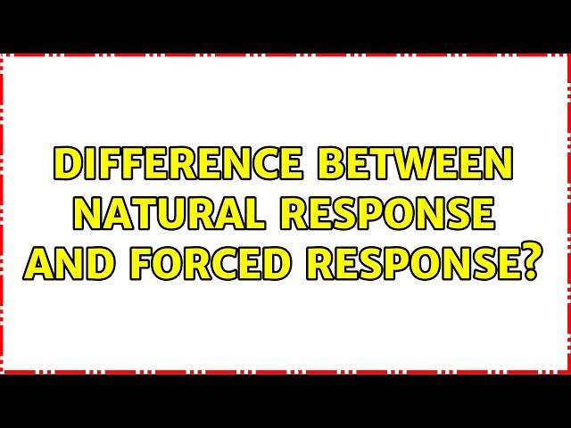Difference between natural response and forced response? (4 Solutions!!)