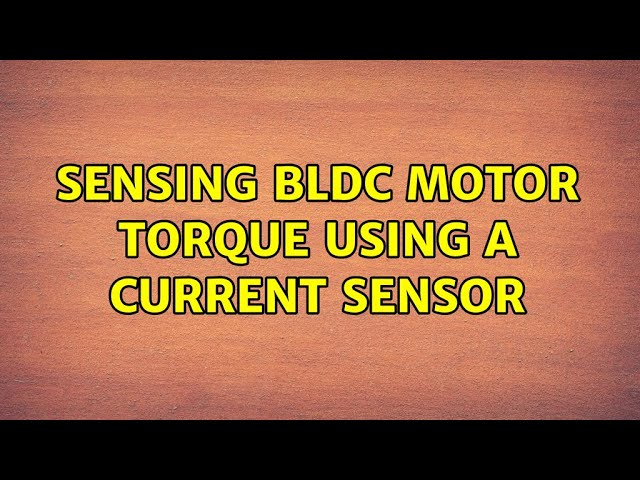 Sensing BLDC motor torque using a current sensor (5 Solutions!!)