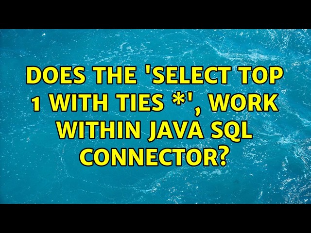 Does the 'SELECT TOP 1 WITH TIES \*', work within java sql connector? (2 Solutions!!)
