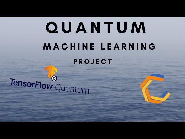 Quantum Machine Learning Project with TensorFlow Quantum and Cirq | Quantum Computing