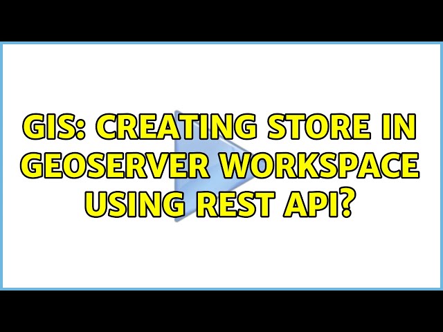 GIS: Creating Store in GeoServer workspace using REST API?