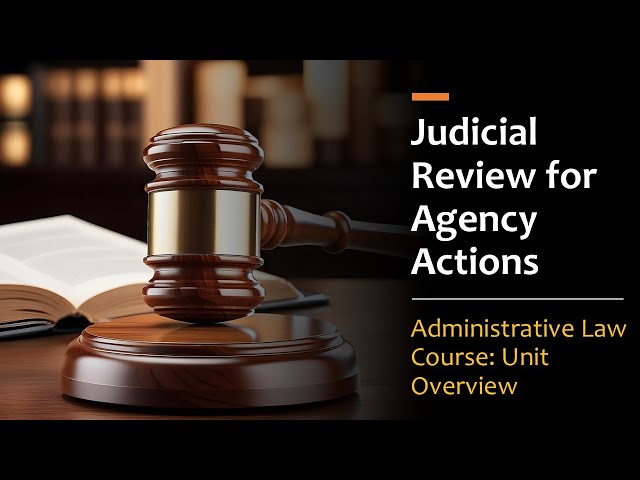 Standards of Judicial Review: APA Sections 701-706 & Agency Deference