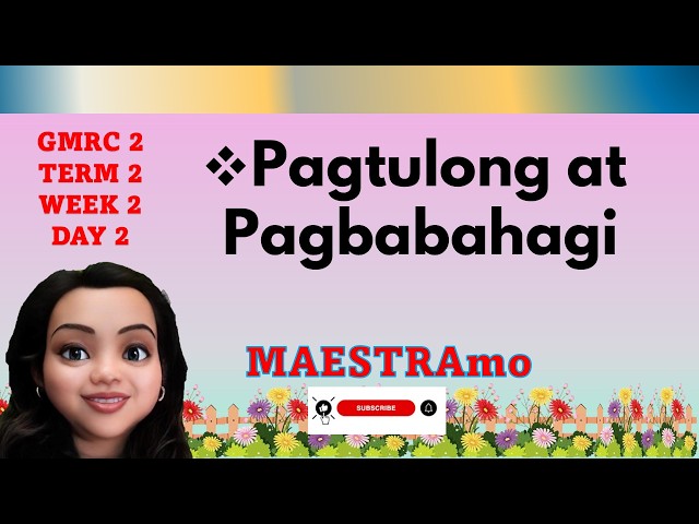 GMRC 2 TERM 2 WEEK 2 DAY 2 //PAGTULONG// PAGBABAHAGI// MAESTRAMO
