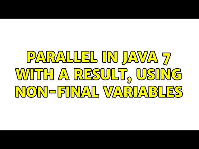 Parallel in Java 7 with a result, using non-final variables