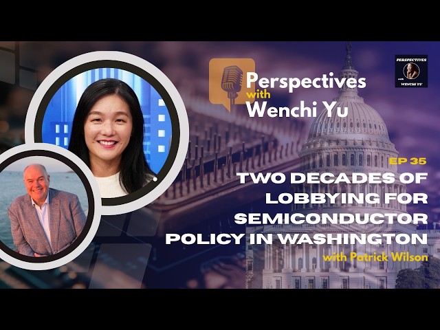EP35 Lobbying for Semiconductors in Washington: Patrick Wilson on Two Decades of Chip Policy