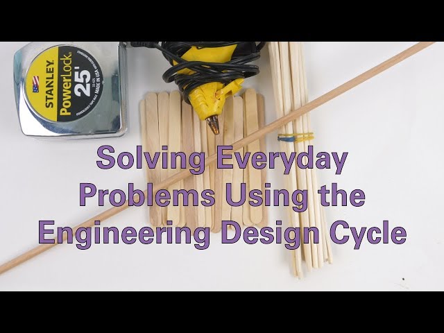 Solving Everyday Problems Using the Engineering Design Cycle