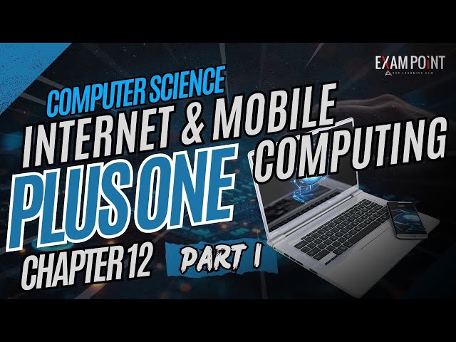 Class 11 Computer Science | Chapter 12: Internet & Mobile Computing (Part 1) |