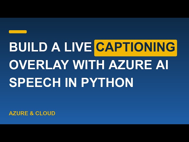 Build a Live Captioning Overlay with Azure AI Speech in Python